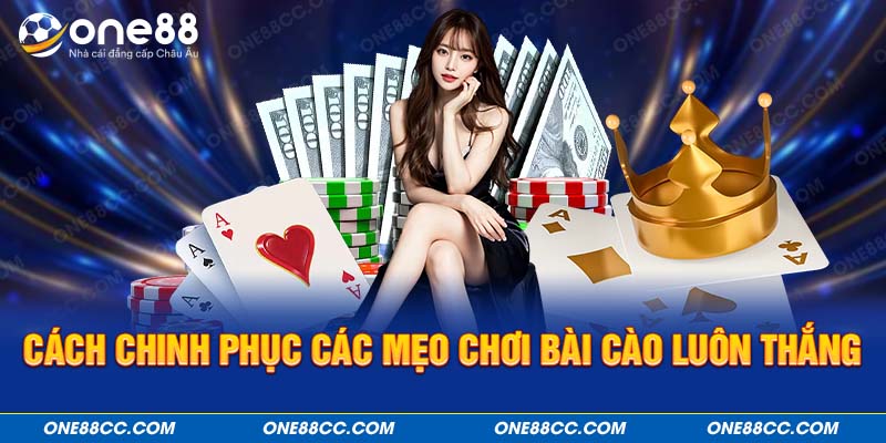 Cách chinh phục các mẹo chơi Bài Cào luôn thắng