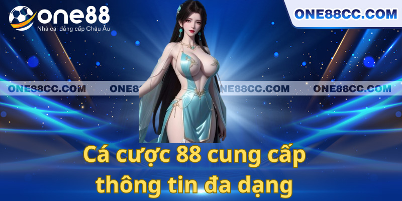 Cá cược 88 cung cấp thông tin đa dạng