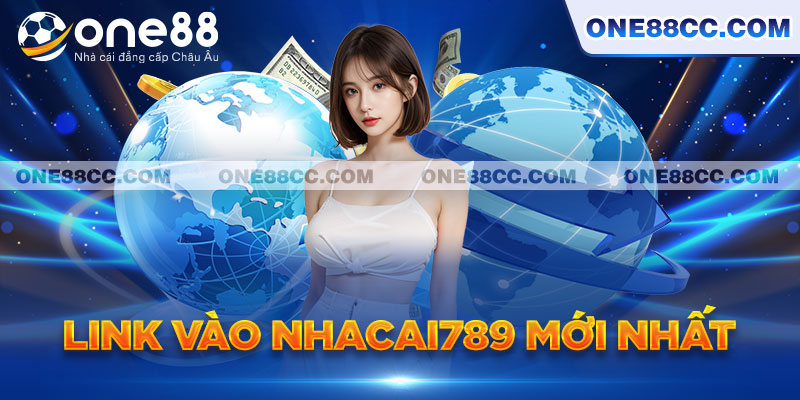 Link vào nhacai789 mới nhất