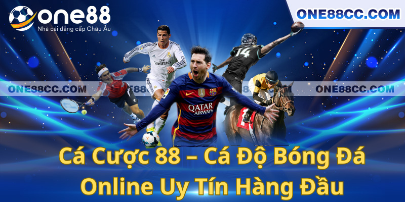 Cá Cược 88 – Cá Độ Bóng Đá Online Uy Tín Hàng Đầu