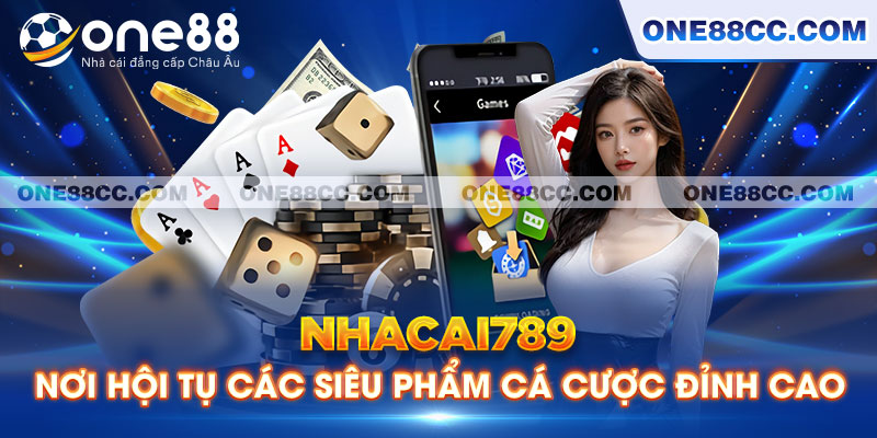 Nhacai789 - Nơi Hội Tụ Các Siêu Phẩm Cá Cược Đỉnh Cao