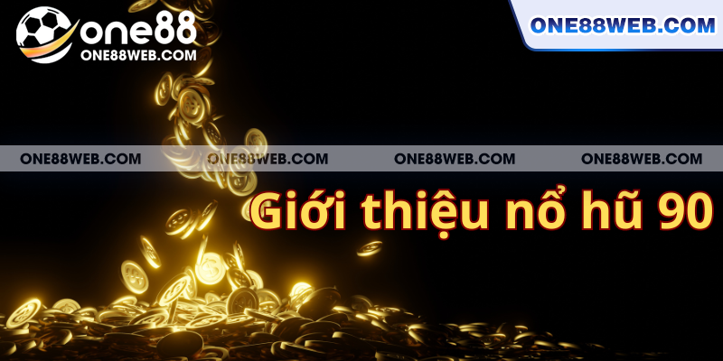 Những điểm sơ lược giới thiệu tựa game nổ hũ 90